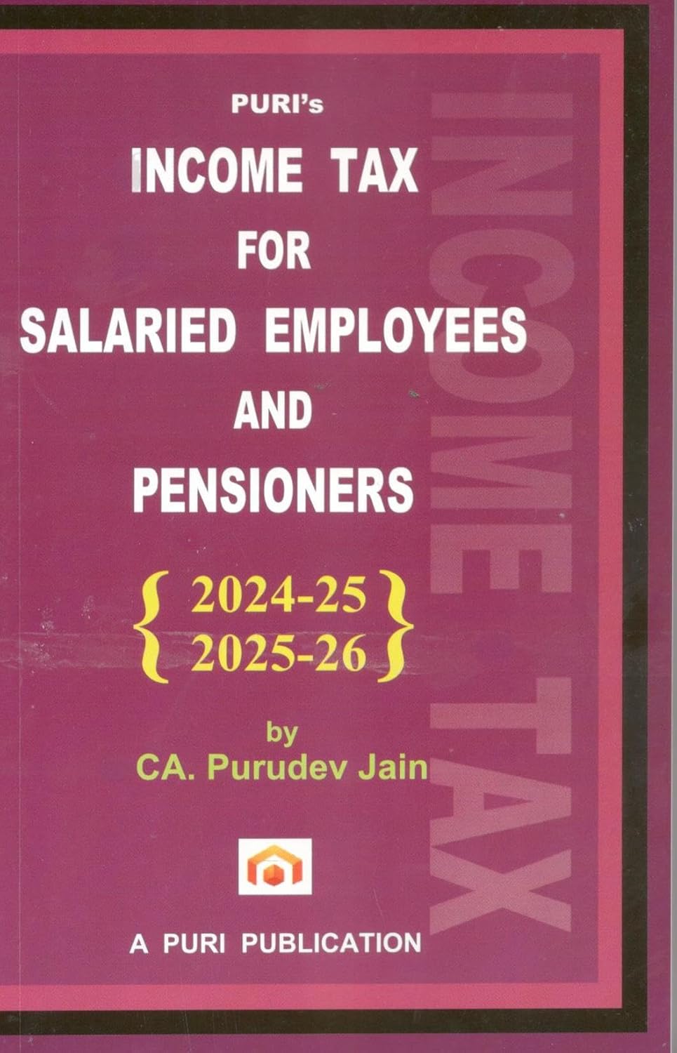 Puri's Income Tax Guide for Salaried Employees and Pensioners (2024-25 / 2025-26)