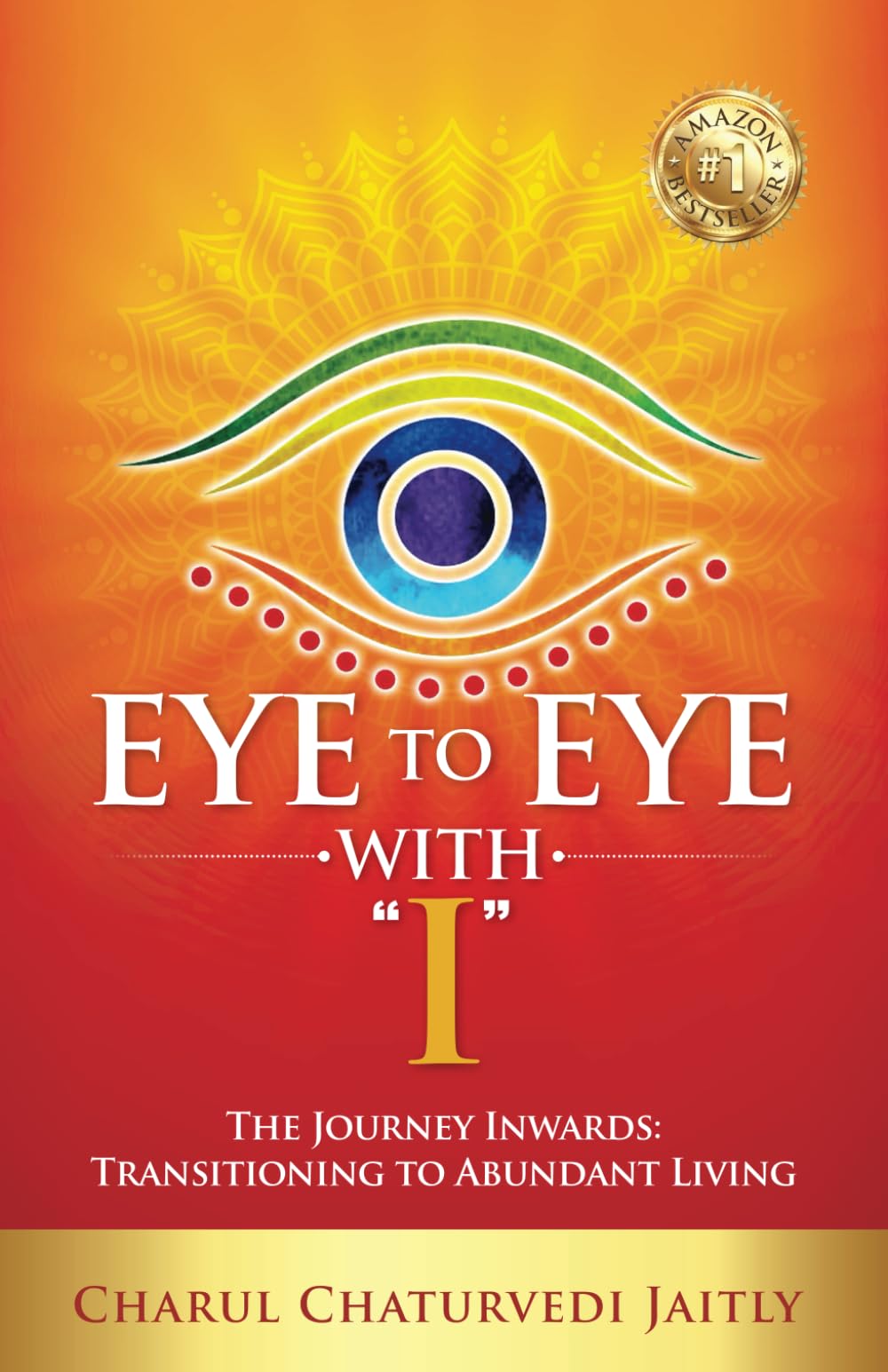 Eye to Eye with “I”: The Journey Inwards: Transitioning to Abundant Living