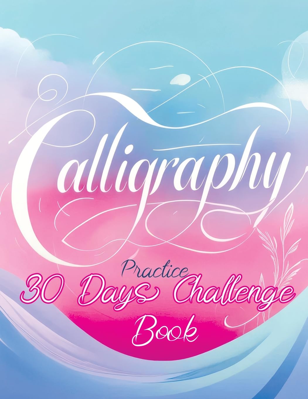 30 Days Challenge - Calligraphy Practice Book: