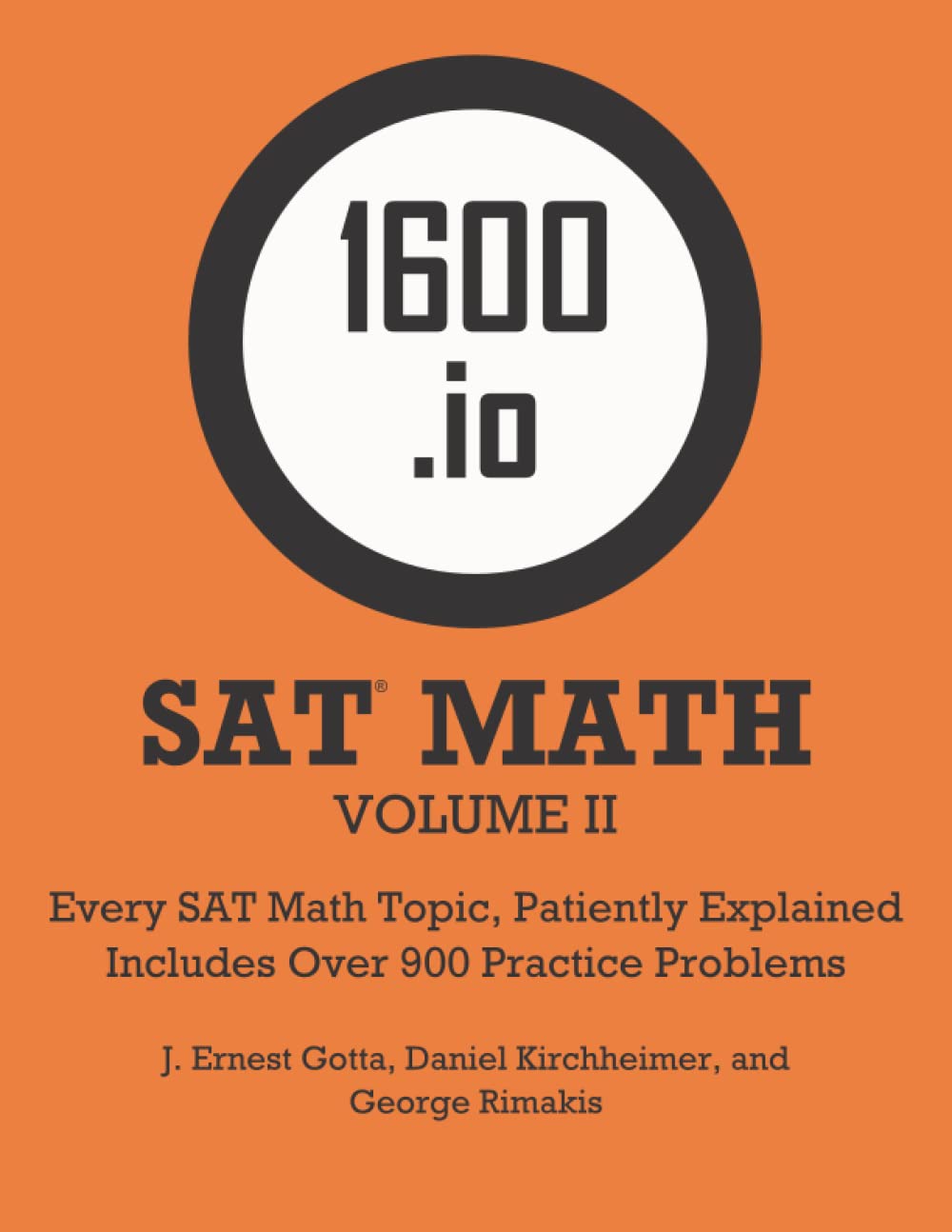 1600.io SAT Math Orange Book Volume II: Every SAT Math Topic, Patiently Explained: 2 (1600.IO SAT Math Orange Book 2-Volume Set)