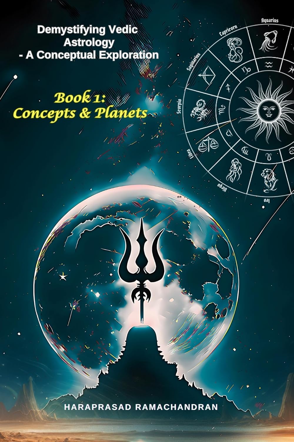 Demystifying Vedic Astrology-A Conceptual Exploration. Book 1: Concepts & Planets