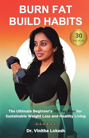 BURN FAT BUILD HABITS: The Ultimate Beginner’s 30-Day Plan for Sustainable Weight Loss and Healthy Living