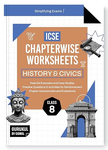 Gurukul By Oswal History & Civics Chapterwise Worksheets ICSE Class 8 For Exam 2025 : Real Life Questions, Practice Questions, Activities, Case Studies, Chapter Assessment