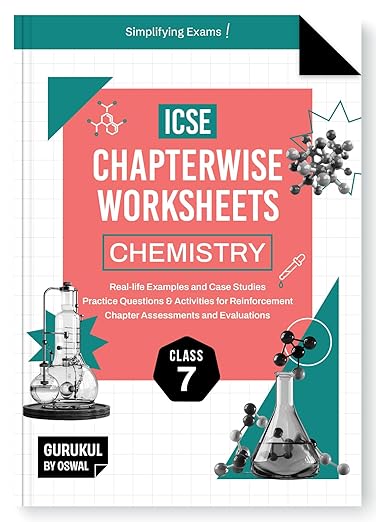 Gurukul By Oswal Chemistry Chapterwise Worksheets ICSE Class 7 For Exam 2025 : Real Life Questions, Practice Questions, Activities, Case Studies, Chapter Assessment