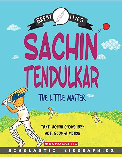 GREAT LIVES: SACHIN TENDULKAR THE LITTLE MASTER Rohini Chowdhury