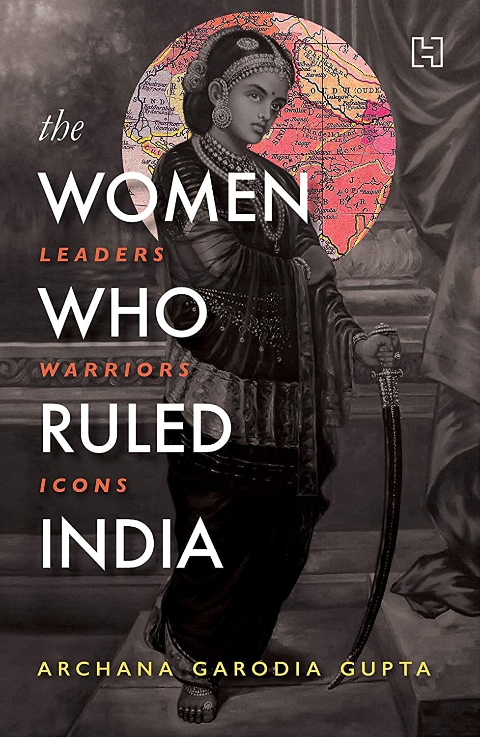 The Women Who Ruled India: Leaders. Warriors. Icons.