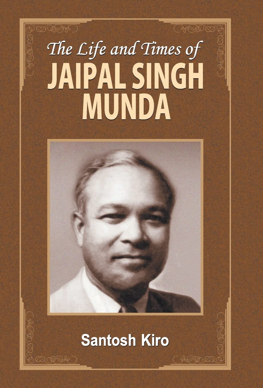 The Life and Times of Jaipal Singh Munda