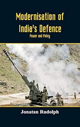 Modernisation of India's Defence: Power and Policy