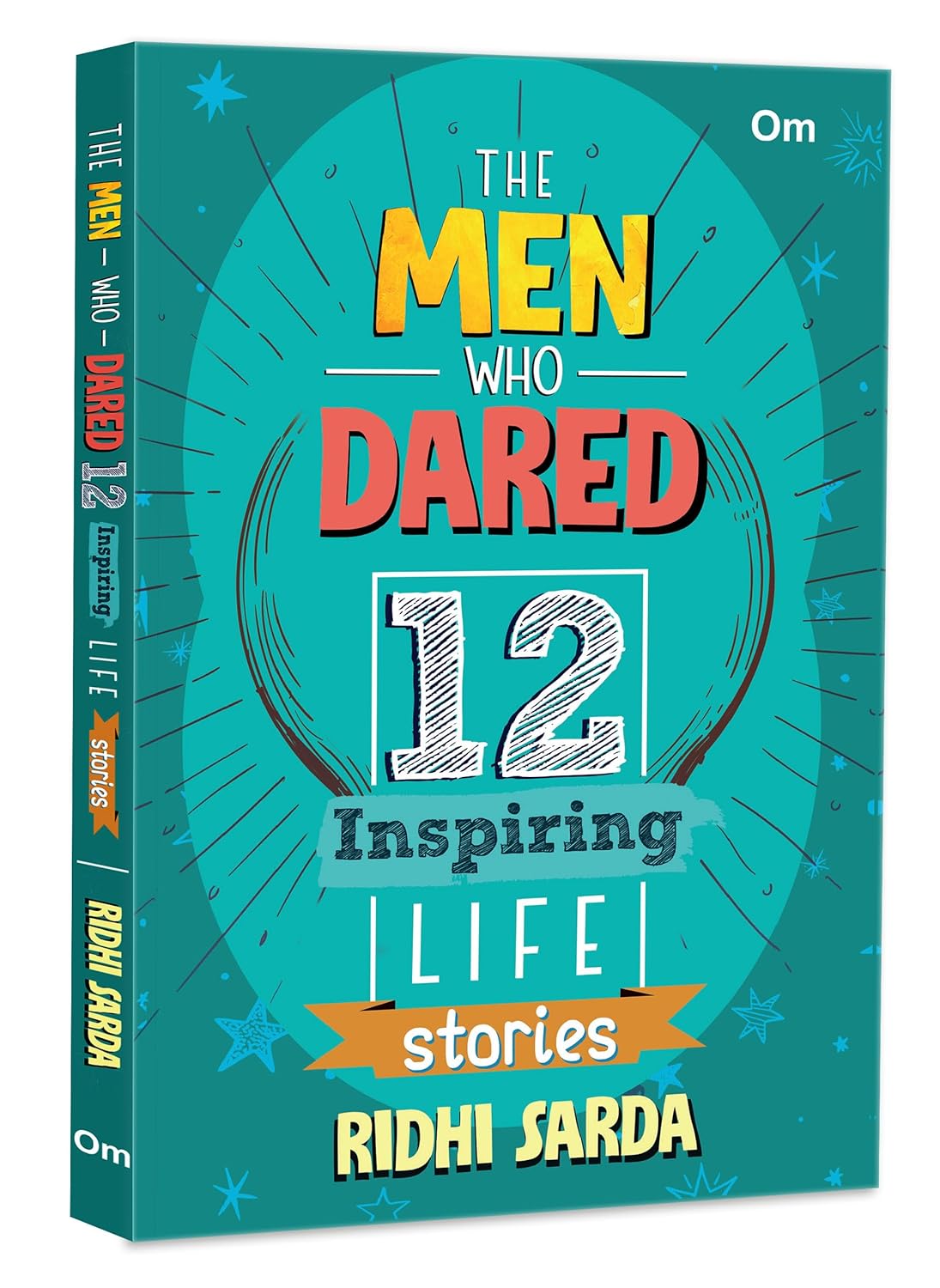 The Men Who Dared - 12 Inspiring Life Stories