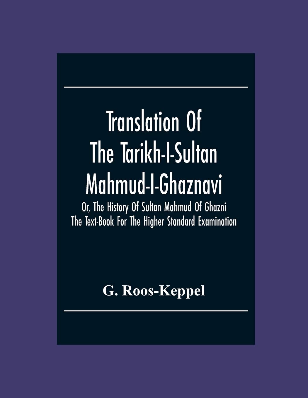 Translation Of The Tarikh-I-Sultan Mahmud-I-Ghaznavi