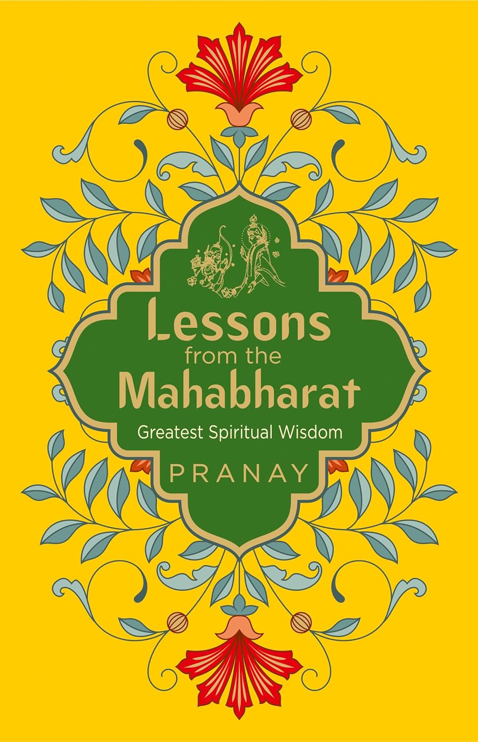 Lessons from the Mahabharat: Greatest Spiritual Wisdom