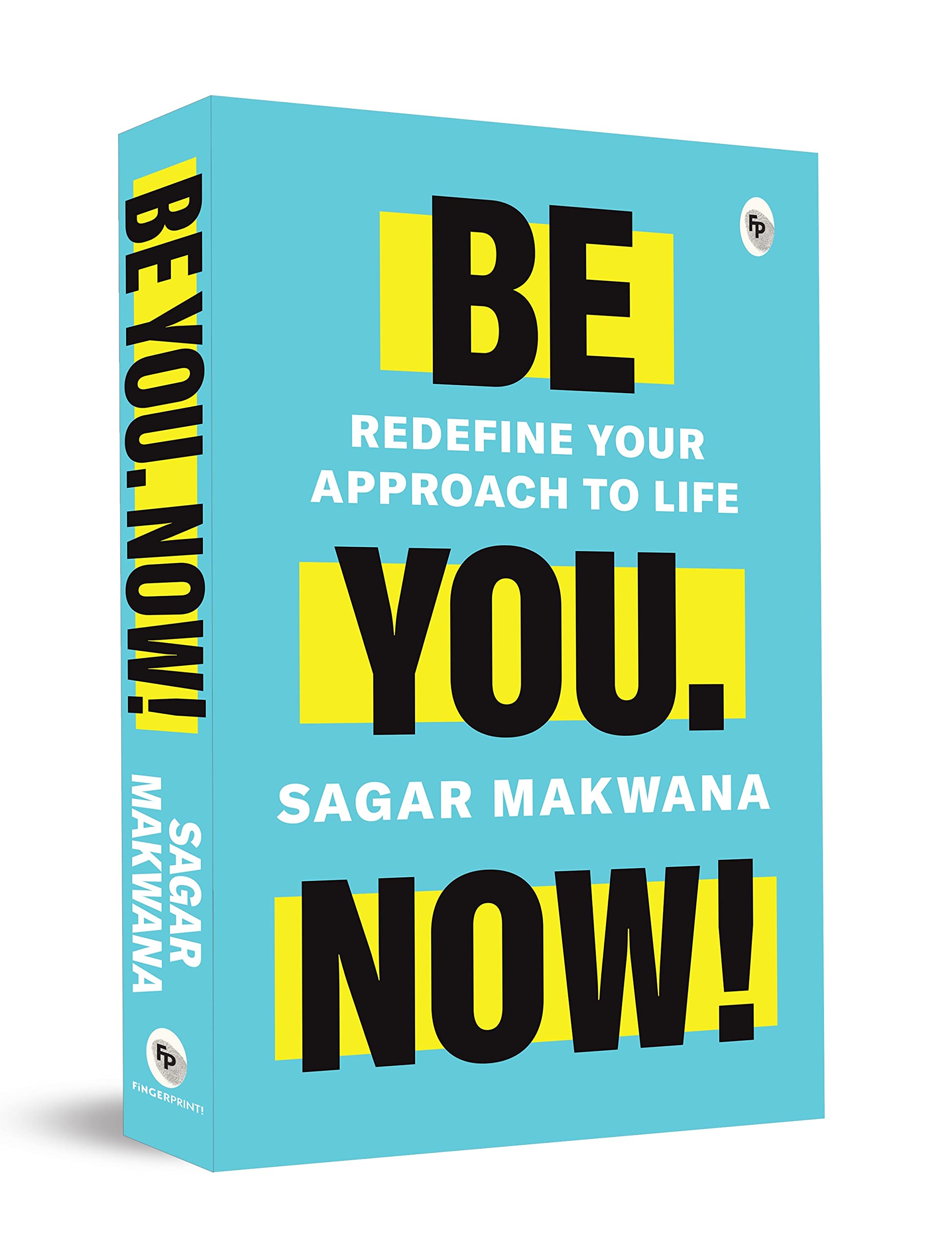 Be You. Now! - Redefine Your Approach to Life