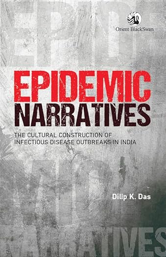 Epidemic Narratives: The Cultural Construction of Infectious Disease Outbreaks in India