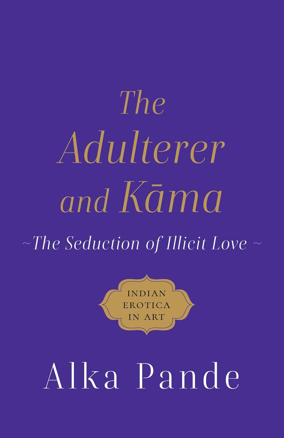 The Adulterer And Kama The Seduction Of Illicit Love