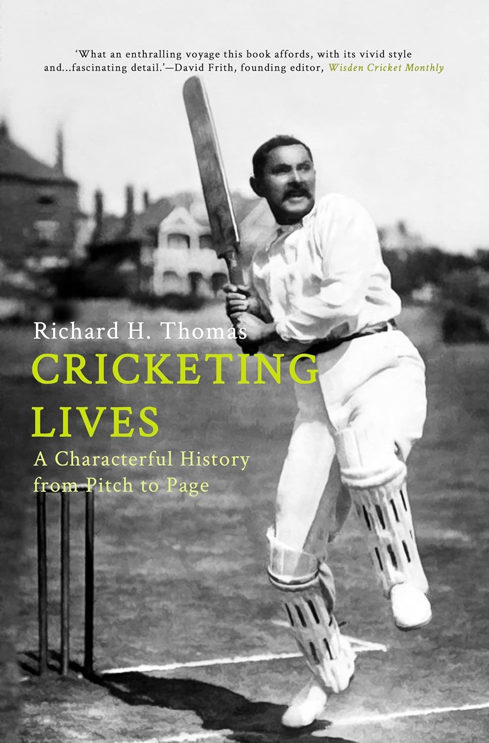 Cricketing Lives : A Characterful History From Pitch To Page