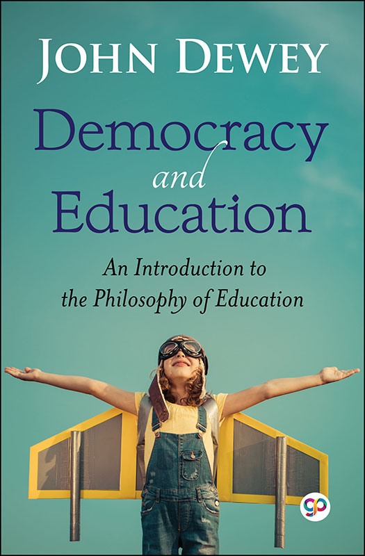 Democracy and Education: An Introduction to the Philosophy of Education