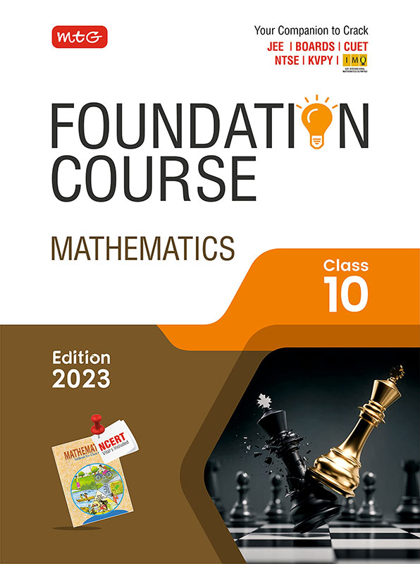 MTG Foundation Course Class 10 Mathematics Book - Your Companion to Crack NTSE-NVS-KVPY-BOARDS-IIT JEE-NEET-IMO Olympiad, Based on Latest Pattern-2023 MTG Editorial Board