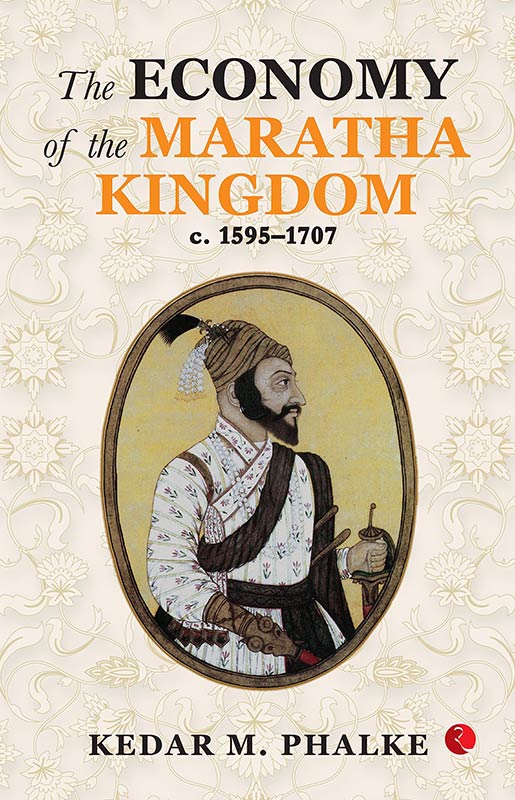 The Economy of the Maratha Kingdom c. 1595–1707