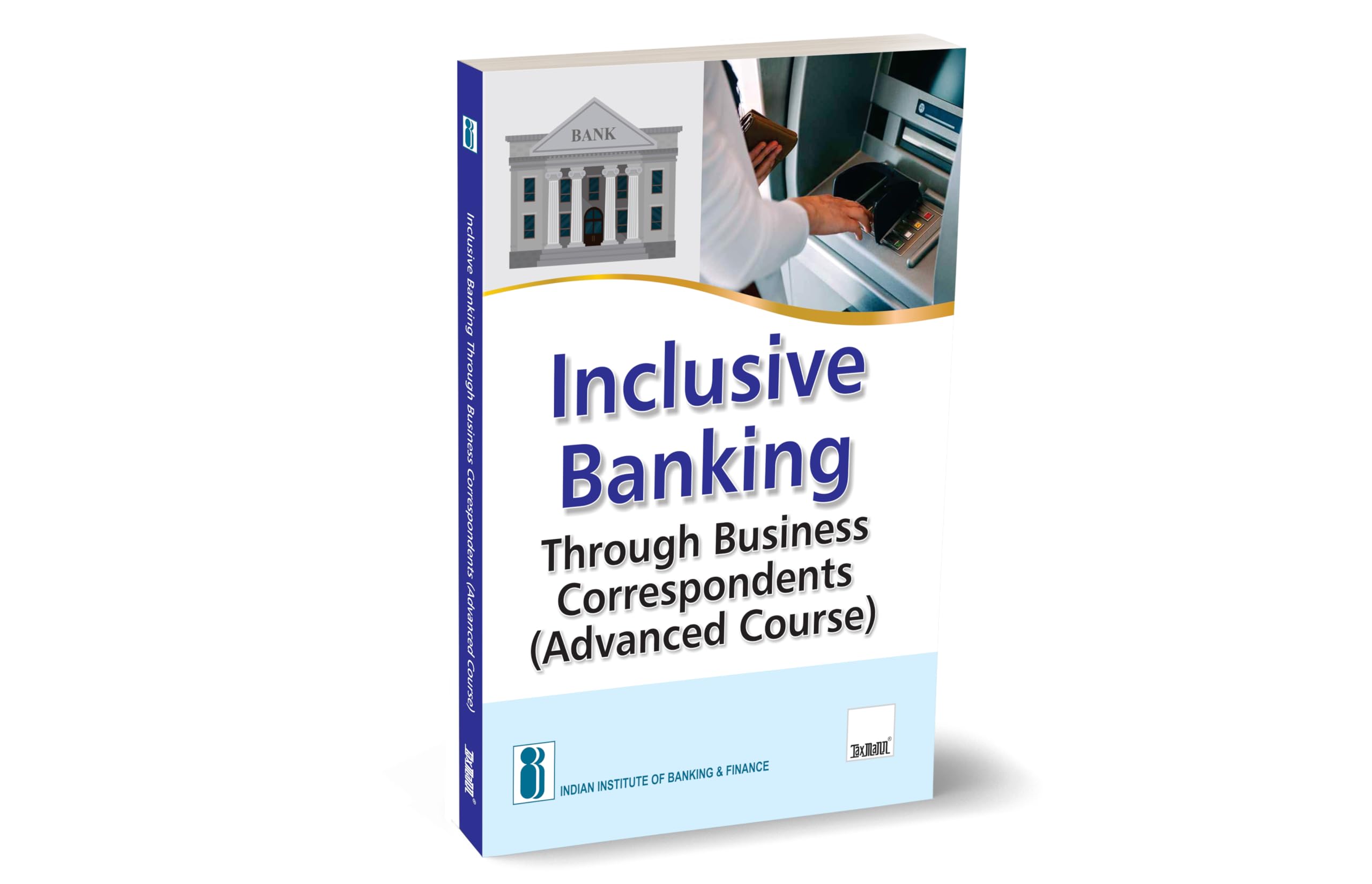 IIBF X Taxmann's Inclusive Banking Through Business Correspondents (Advanced Course) – Essential resource for persons who will be acting as full-fledged BCs and managing customer service points