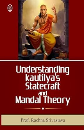 Understanding Kautilyas Statecrft & Mandal Theory