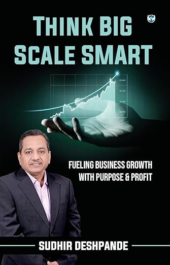 Think Big Scale Smart: Fueling Business Growth With Purpose & Profit