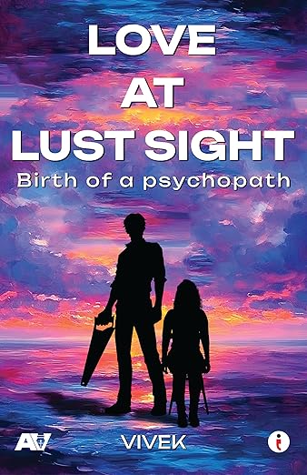 Love at Lust Sight - Birth of a Psychopath