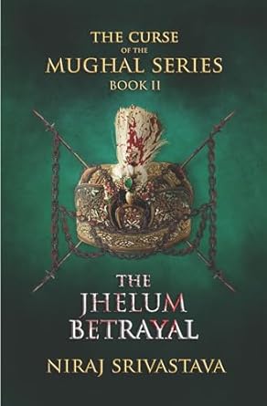 The Curse Of The Mughal Series - Book II - The Jhelum Betrayal