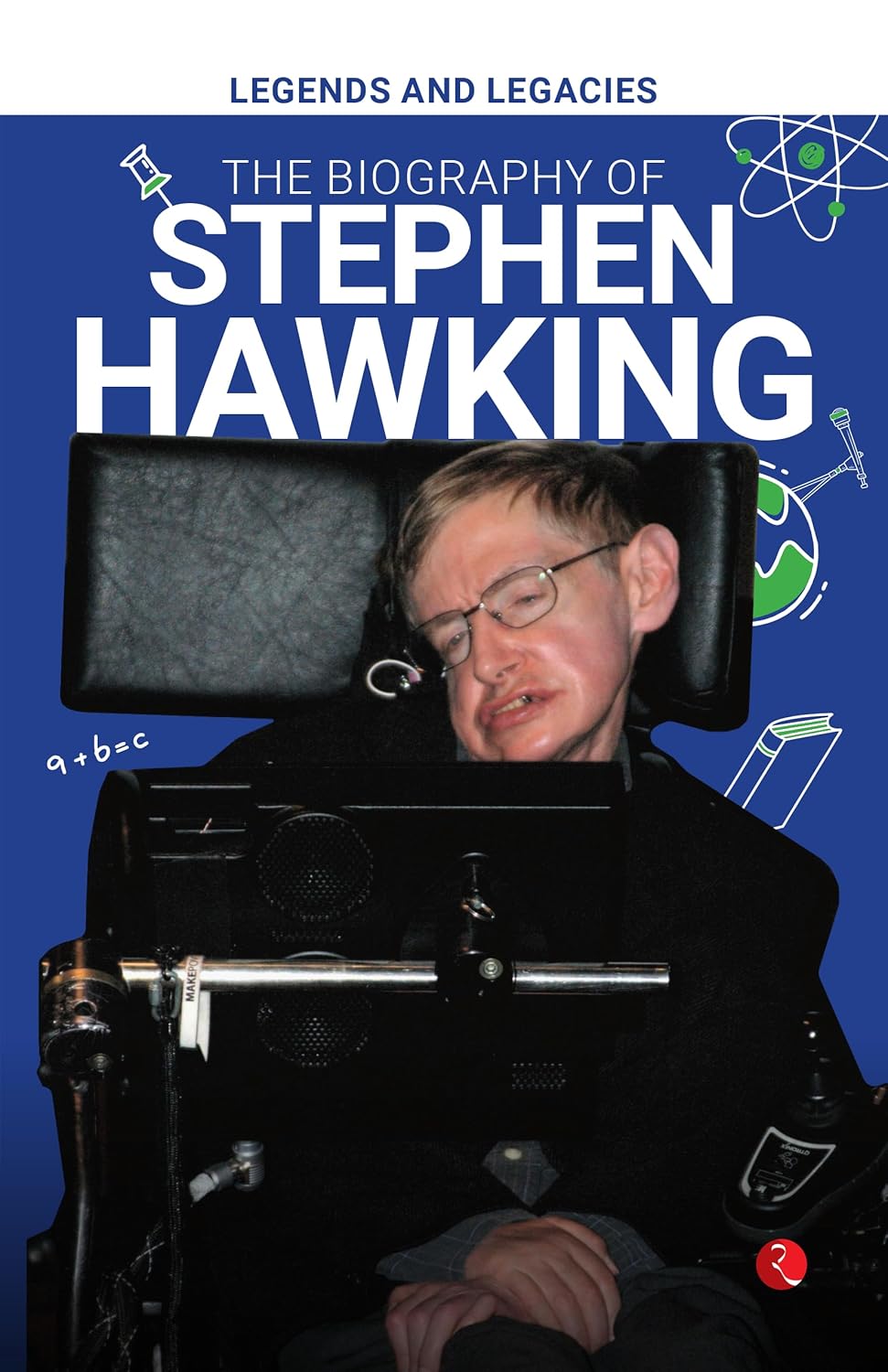 Legends and Legacies : The Biography of Stephen Hawking