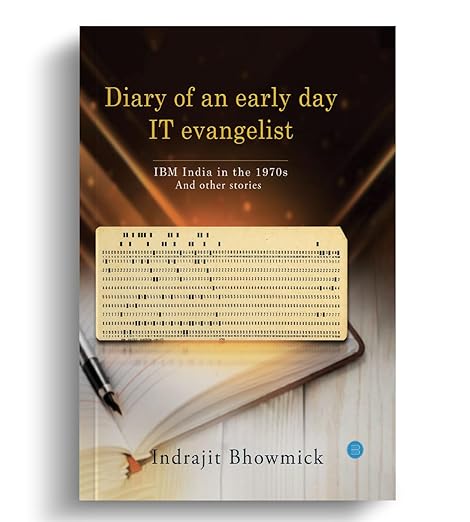 Diary of an early day IT evangelist: IBM India in the 1970s and other stories