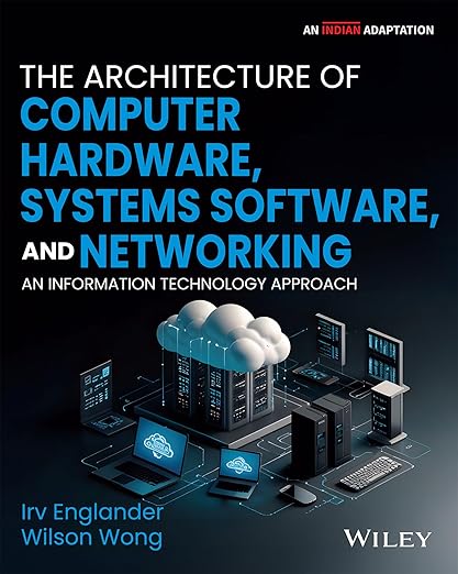 The Architecture of Computer Hardware, Systems Software, and Networking : An Information Technology Approach, 6ed, An Indian Adaptation