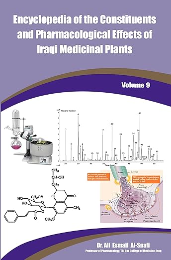 Encyclopedia of the Constituents and Pharmacological Effects of Iraqi Medicinal Plants Volume 9