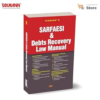 Taxmann's SARFAESI & Debts Recovery Law Manual – Combination of Statutes (Acts, Rules, Notifications, etc.), Case Laws & Commentary on SARFAESI & Debt Recovery Laws of India [2025]