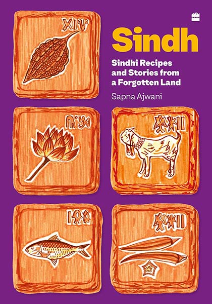 Sindh : Sindhi Recipes and Stories from a Forgotten Land