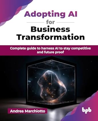 Adopting AI for Business Transformation: Complete guide to harness AI to stay competitive and future proof (English Edition)