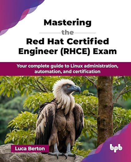 Mastering the Red Hat Certified Engineer (RHCE) Exam: Your complete guide to Linux administration, automation, and certification (English Edition)