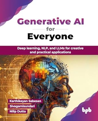 Generative AI for Everyone: Deep learning, NLP, and LLMs for creative and practical applications (English Edition)