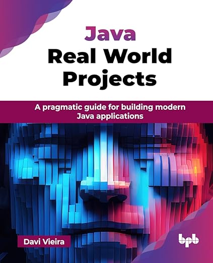 Java Real World Projects: A pragmatic guide for building modern Java applications (English Edition)