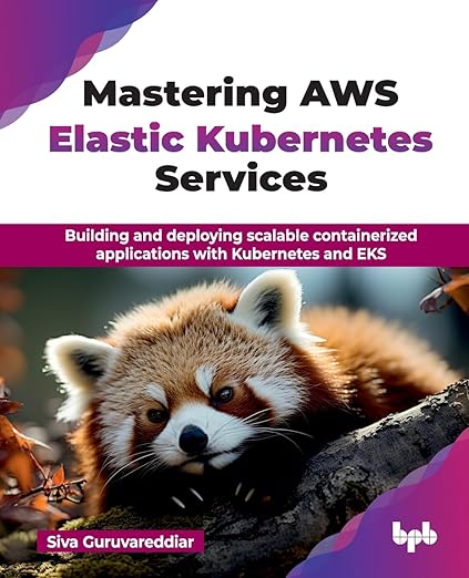 Mastering AWS Elastic Kubernetes Services: Building and deploying scalable containerized applications with Kubernetes and EKS (English Edition)