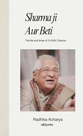 Sharma ji Aur Beti | The life and times of Dr NGK Sharma