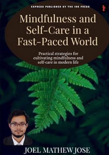 Mindfulness and Self-Care in a Fast-Paced World :Practical strategies for cultivating mindfulness and self-care in modern life