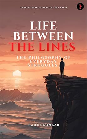 Life Between the Lines : The Philosophy of Everyday Struggles