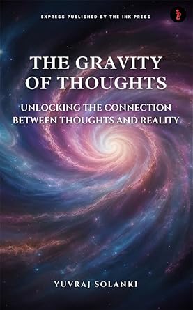 The Gravity of Thoughts :Unlocking the Connection Between Thoughts and Reality