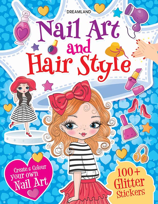 Nail Art and Hair Style Colouring and Sticker Activity Book for Kids Age 3 -6 years- Create and Colour Your Own Nail Art with 100+ Glitter Stickers