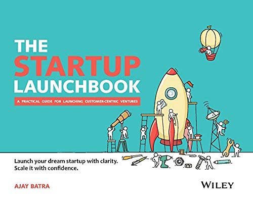 The Startup Launchbook : A Practical Guide for Launching Customer-Centric Ventures | e