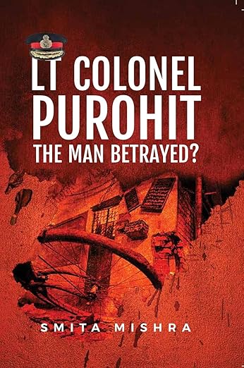 Lt Colonel Purohit: The Man Betrayed?