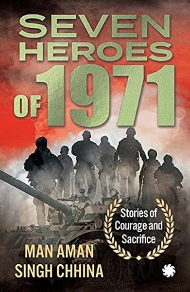 Seven Heroes Of 1971 : Stories Of Courage And Sacrifice