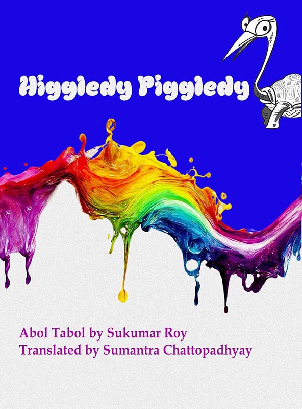 Higgledy Piggledy: Abol Tabol by Sukumar Ray — Translated into English