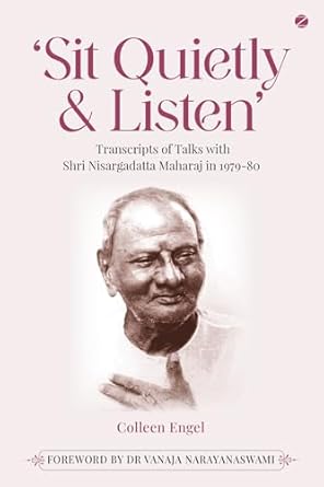 Sit Quietly & Listen: Transcripts of Talks with Shri Nisargadatta Maharaj in 1979-80