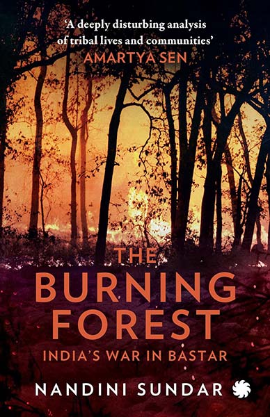 The Burning Forest : India’s War in Bastar