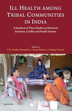 Ill Health Among Tribal Communities in India: A Synthesis of Three Studies on Historical Exclusion, Conflict and Health System